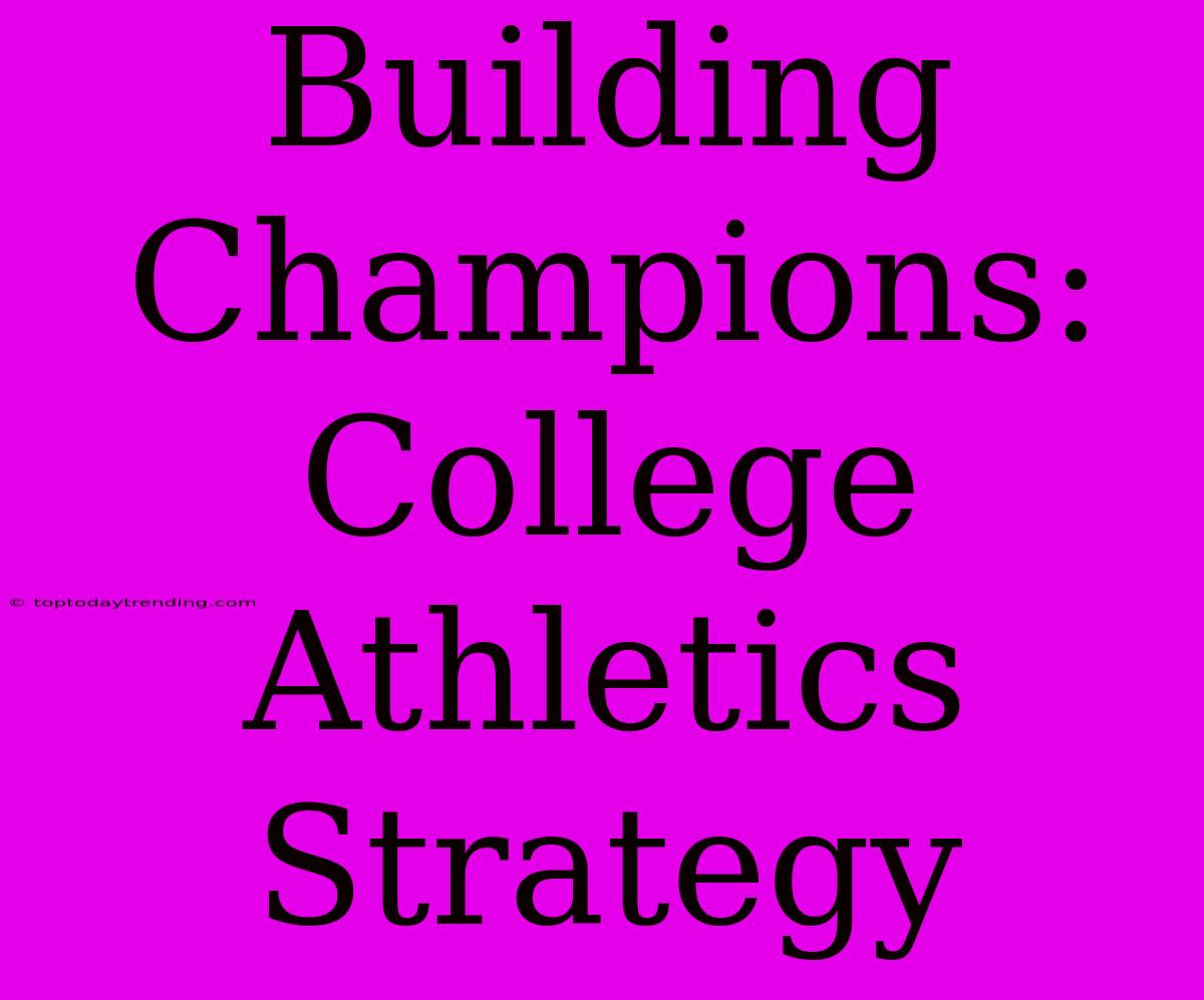 Building Champions: College Athletics Strategy