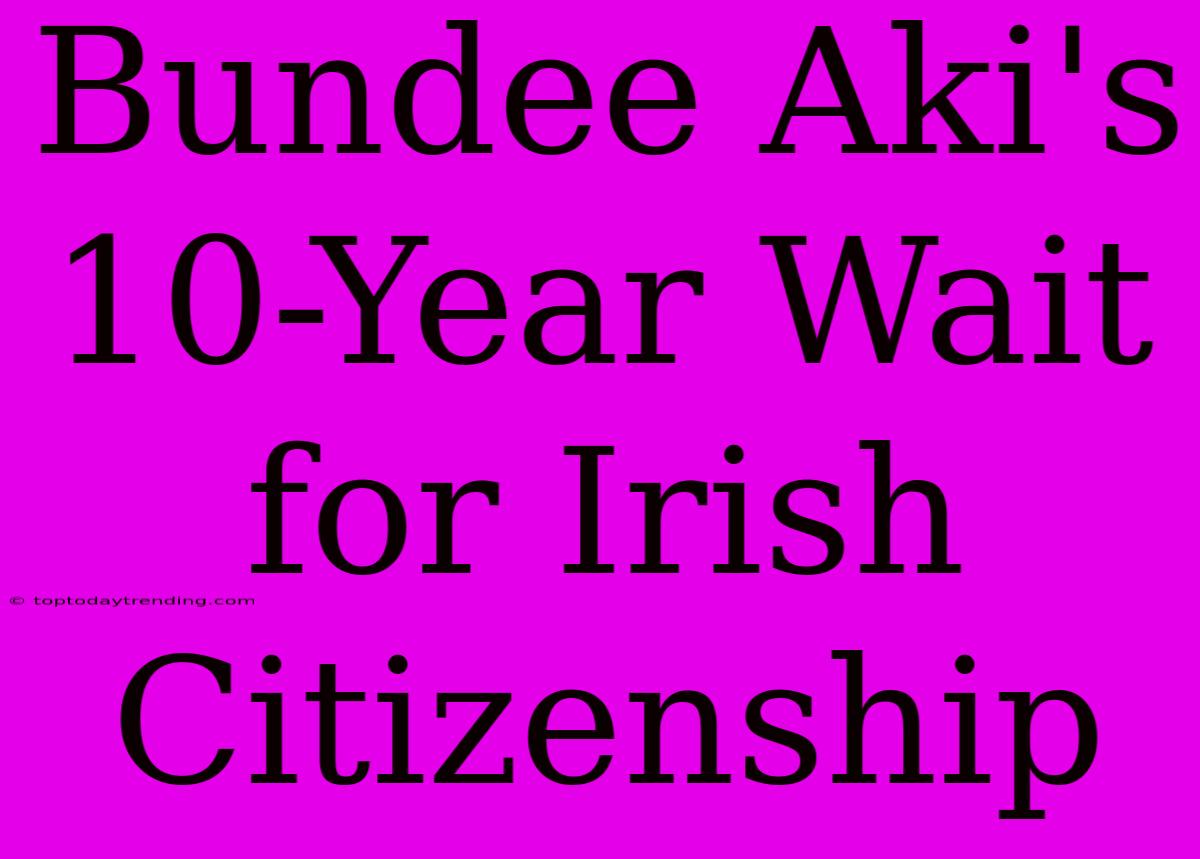 Bundee Aki's 10-Year Wait For Irish Citizenship