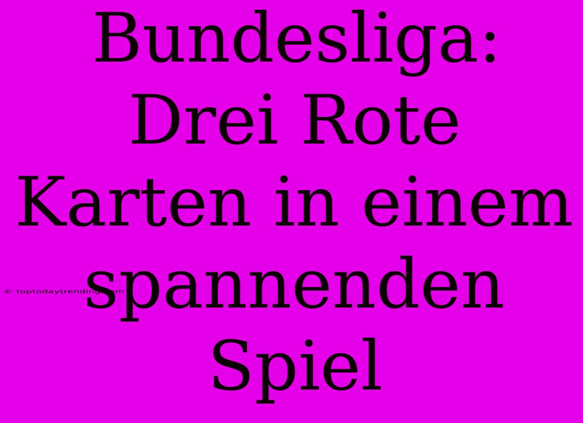 Bundesliga: Drei Rote Karten In Einem Spannenden Spiel