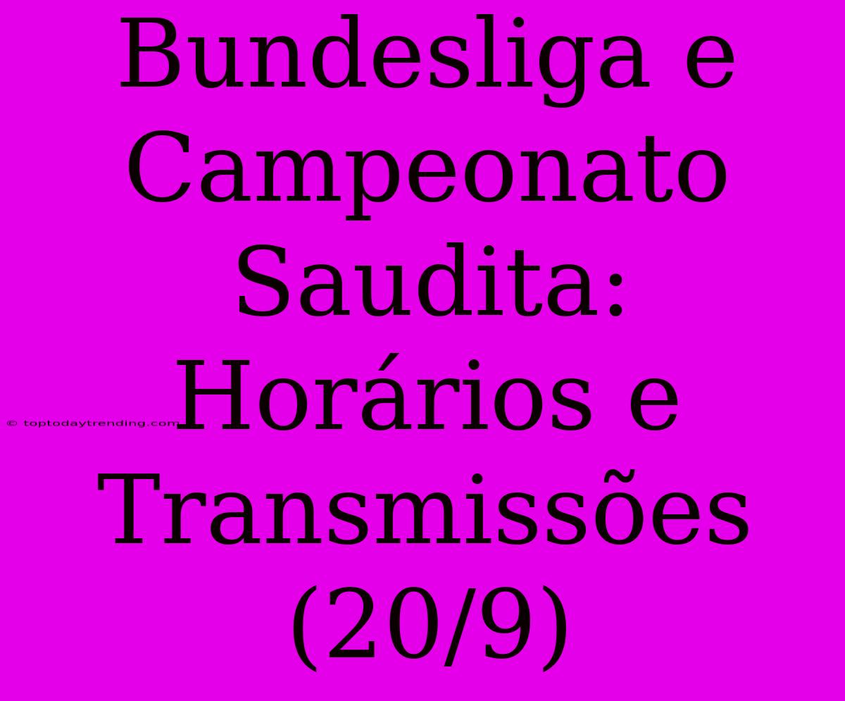 Bundesliga E Campeonato Saudita: Horários E Transmissões (20/9)