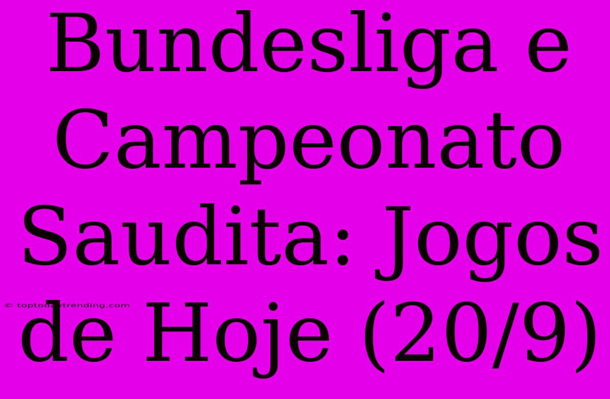 Bundesliga E Campeonato Saudita: Jogos De Hoje (20/9)