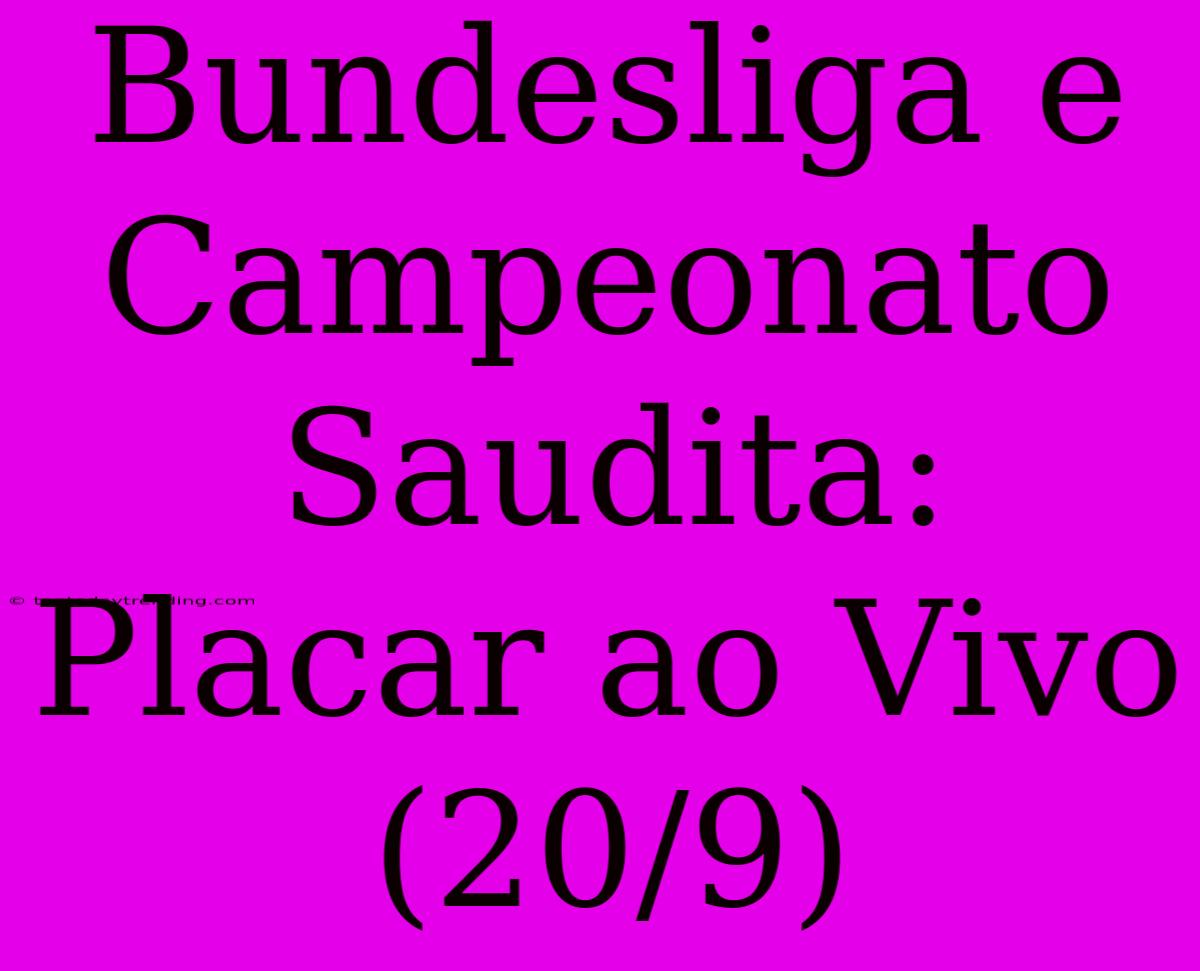 Bundesliga E Campeonato Saudita: Placar Ao Vivo (20/9)