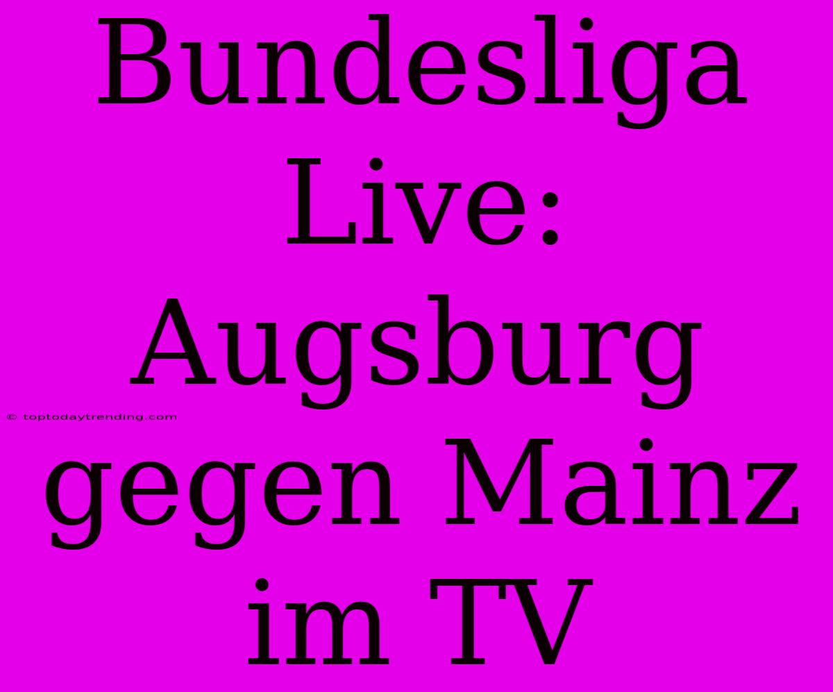 Bundesliga Live: Augsburg Gegen Mainz Im TV