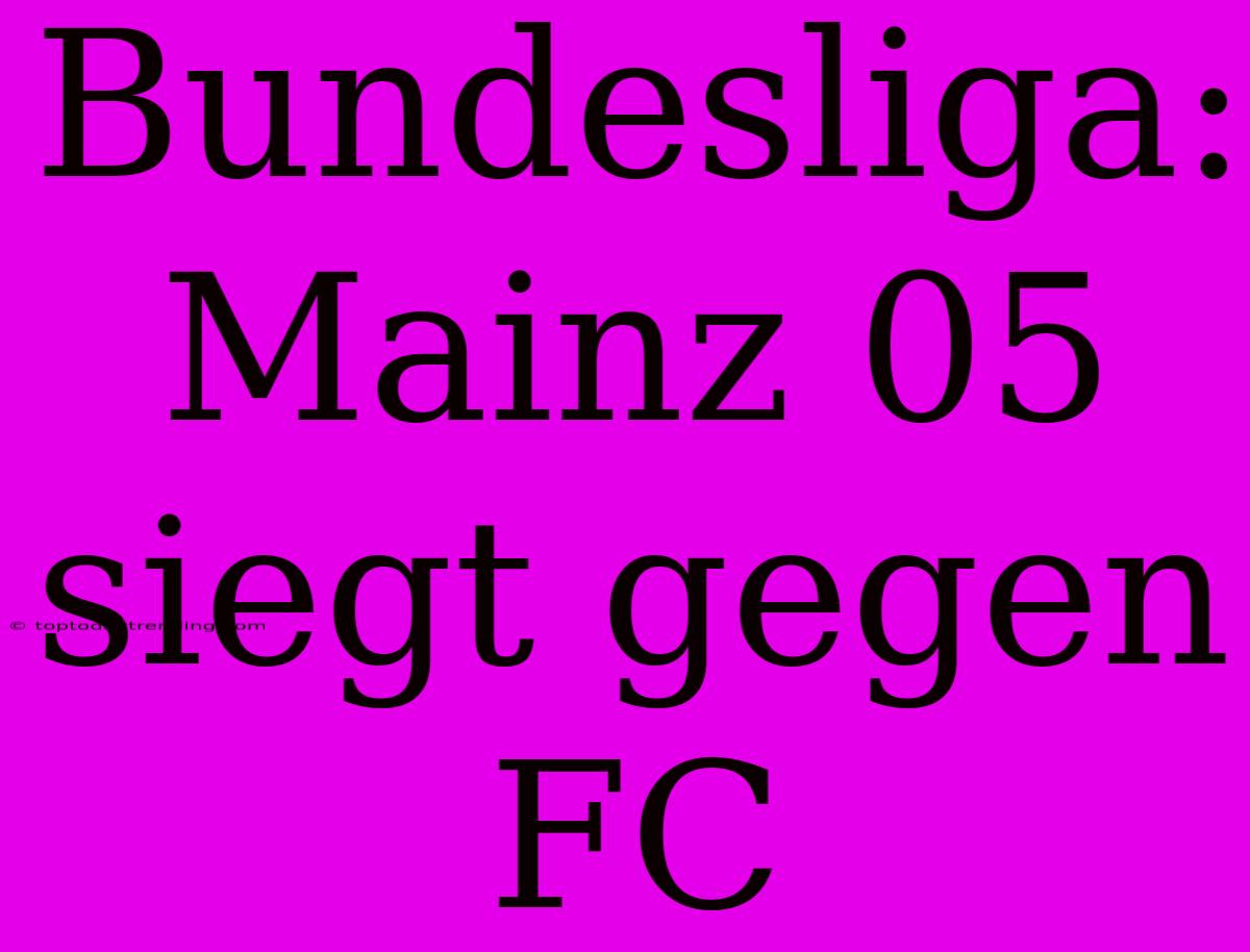 Bundesliga: Mainz 05 Siegt Gegen FC