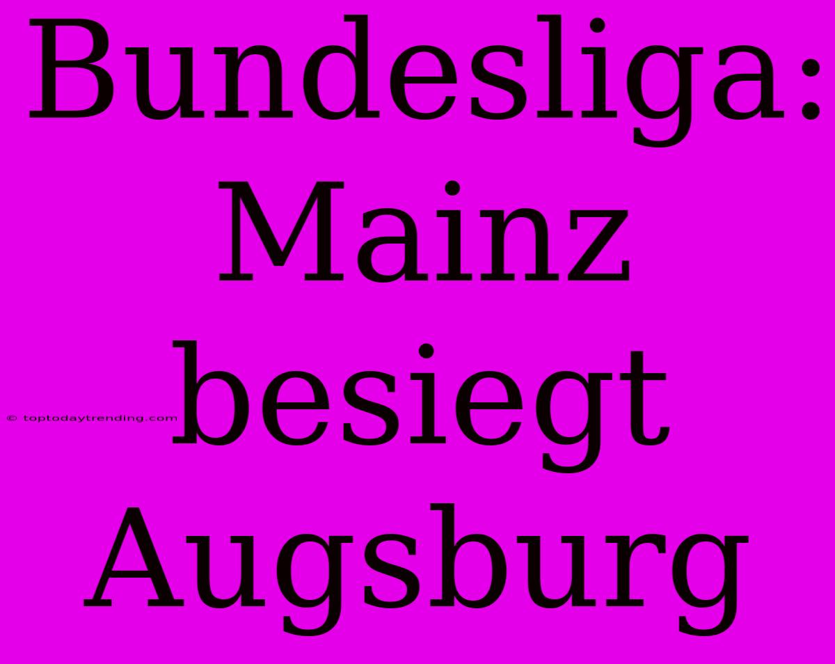 Bundesliga: Mainz Besiegt Augsburg