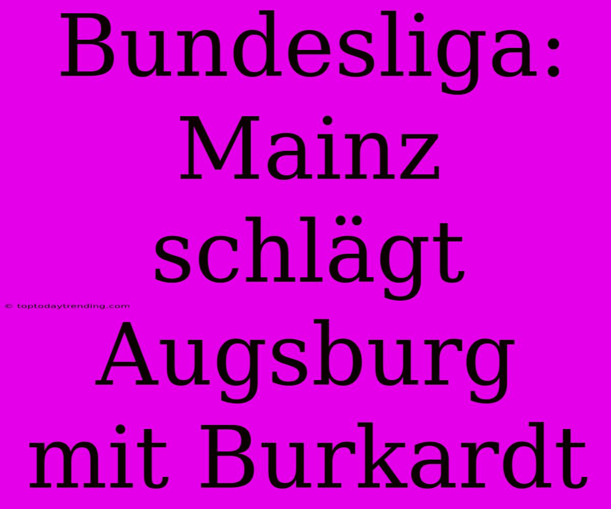 Bundesliga: Mainz Schlägt Augsburg Mit Burkardt