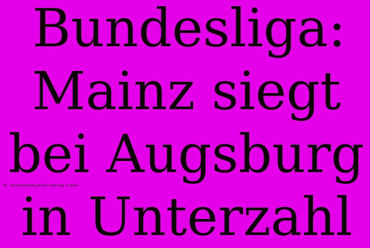 Bundesliga: Mainz Siegt Bei Augsburg In Unterzahl
