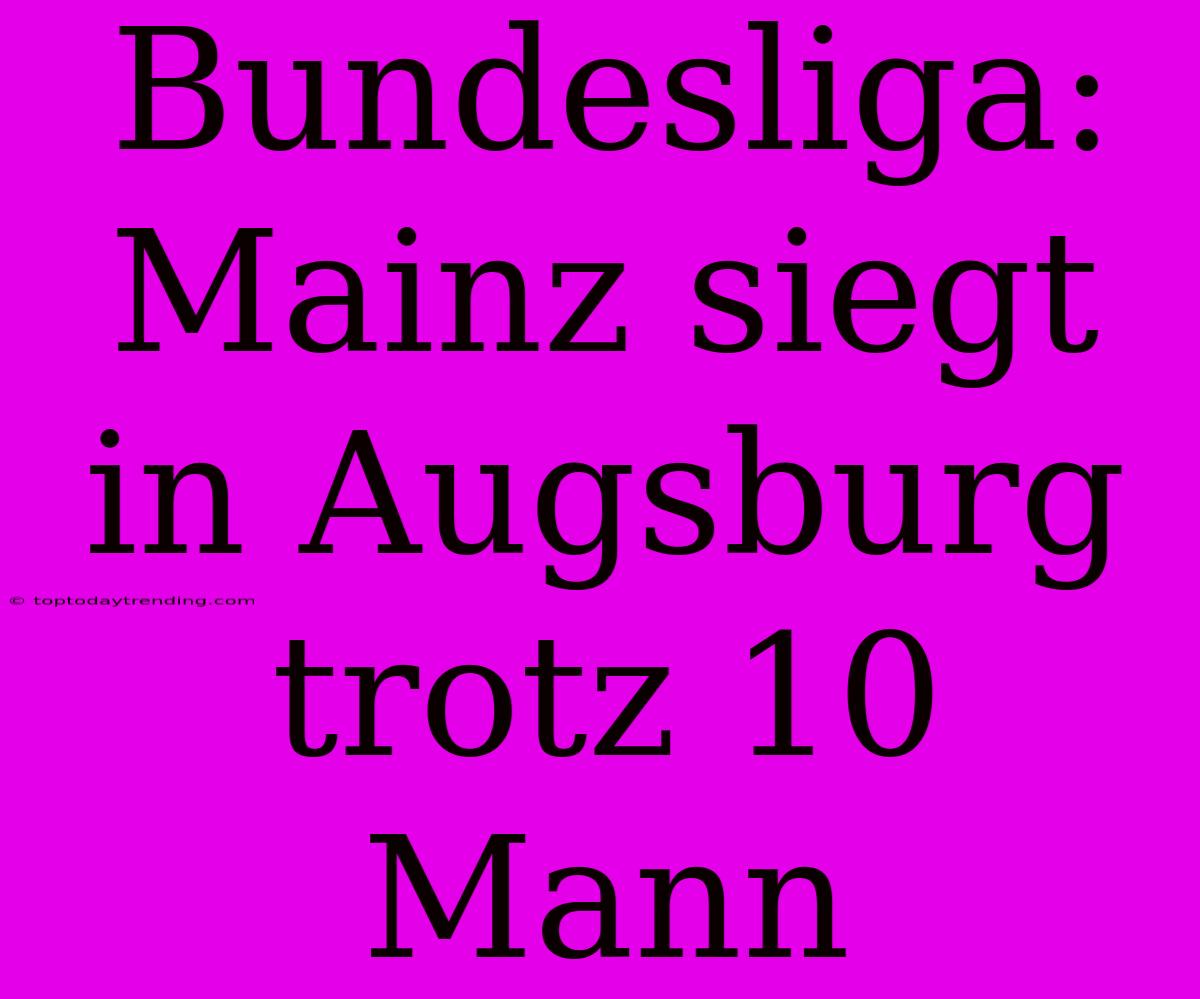 Bundesliga: Mainz Siegt In Augsburg Trotz 10 Mann