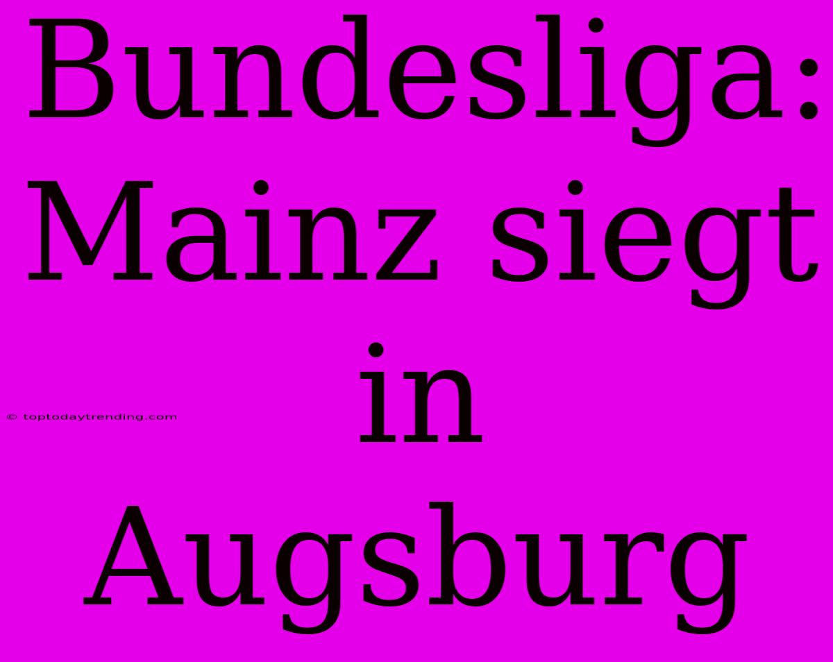 Bundesliga: Mainz Siegt In Augsburg