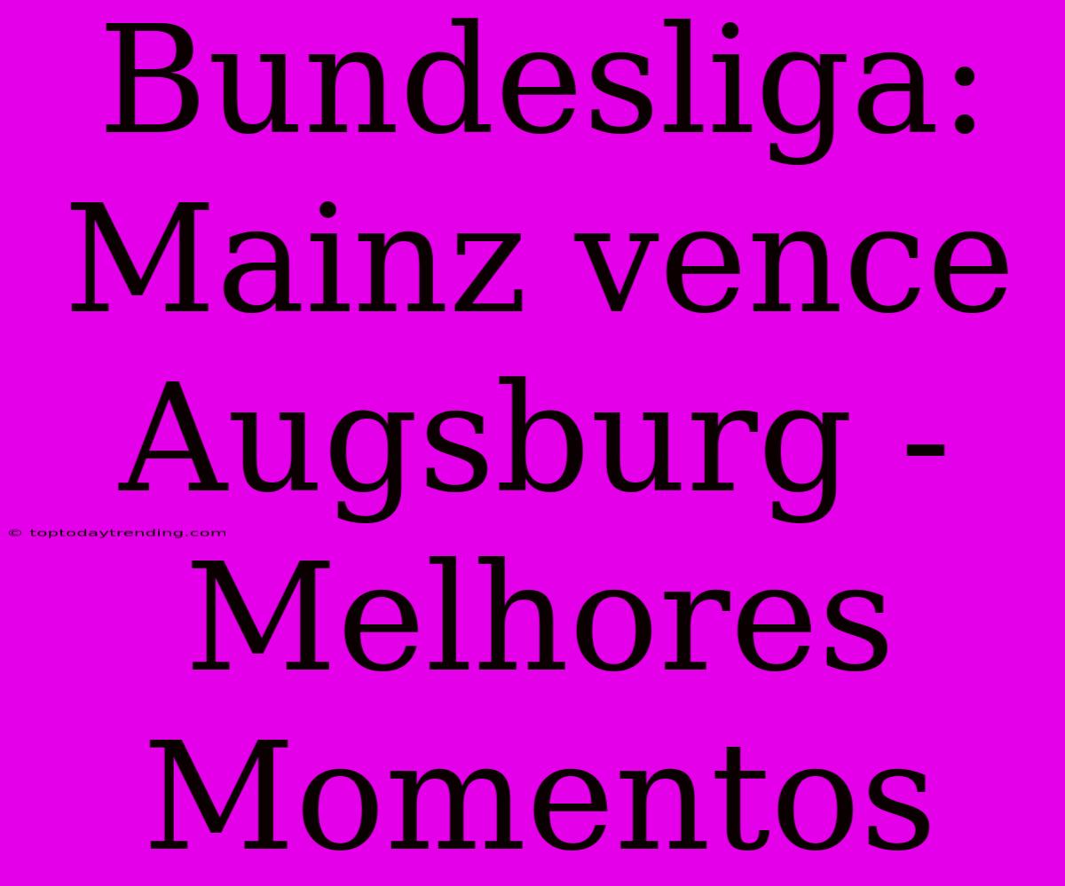 Bundesliga: Mainz Vence Augsburg - Melhores Momentos