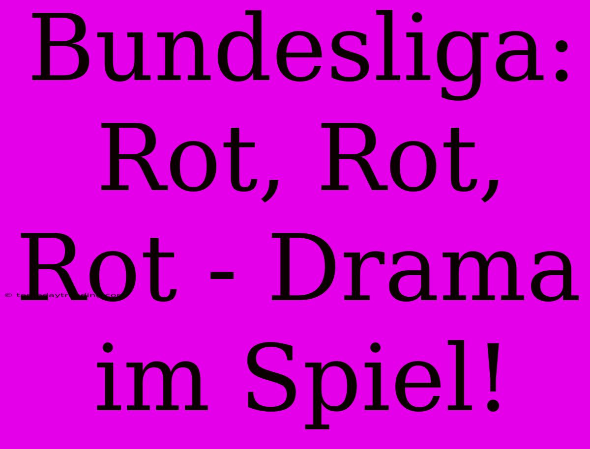 Bundesliga: Rot, Rot, Rot - Drama Im Spiel!