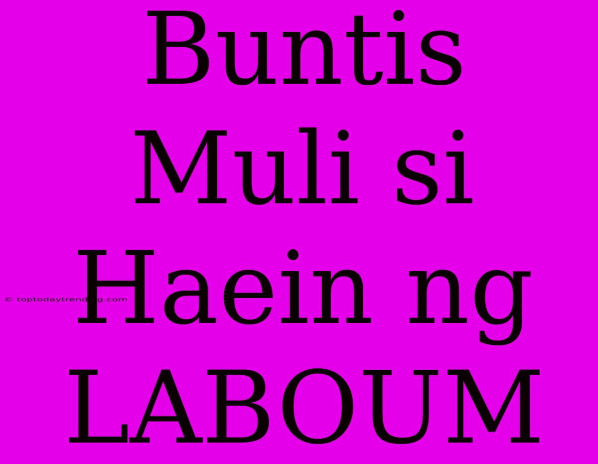 Buntis Muli Si Haein Ng LABOUM