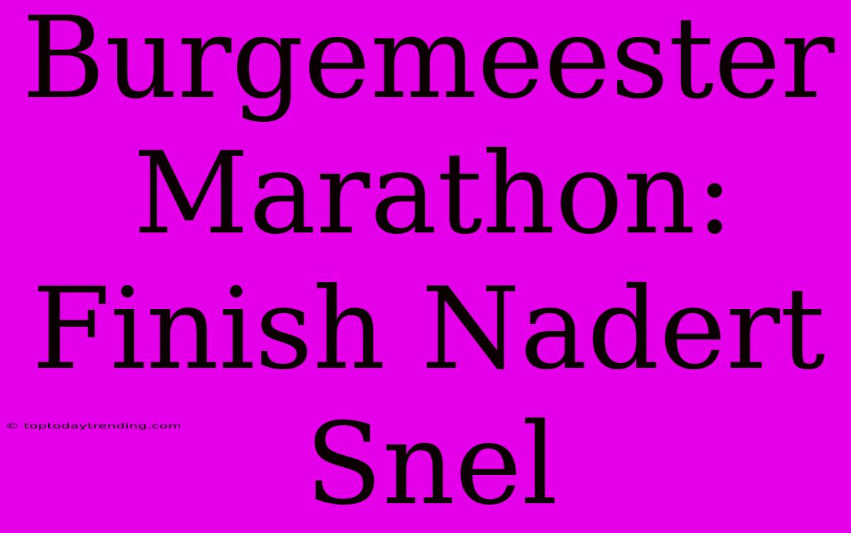 Burgemeester Marathon: Finish Nadert Snel