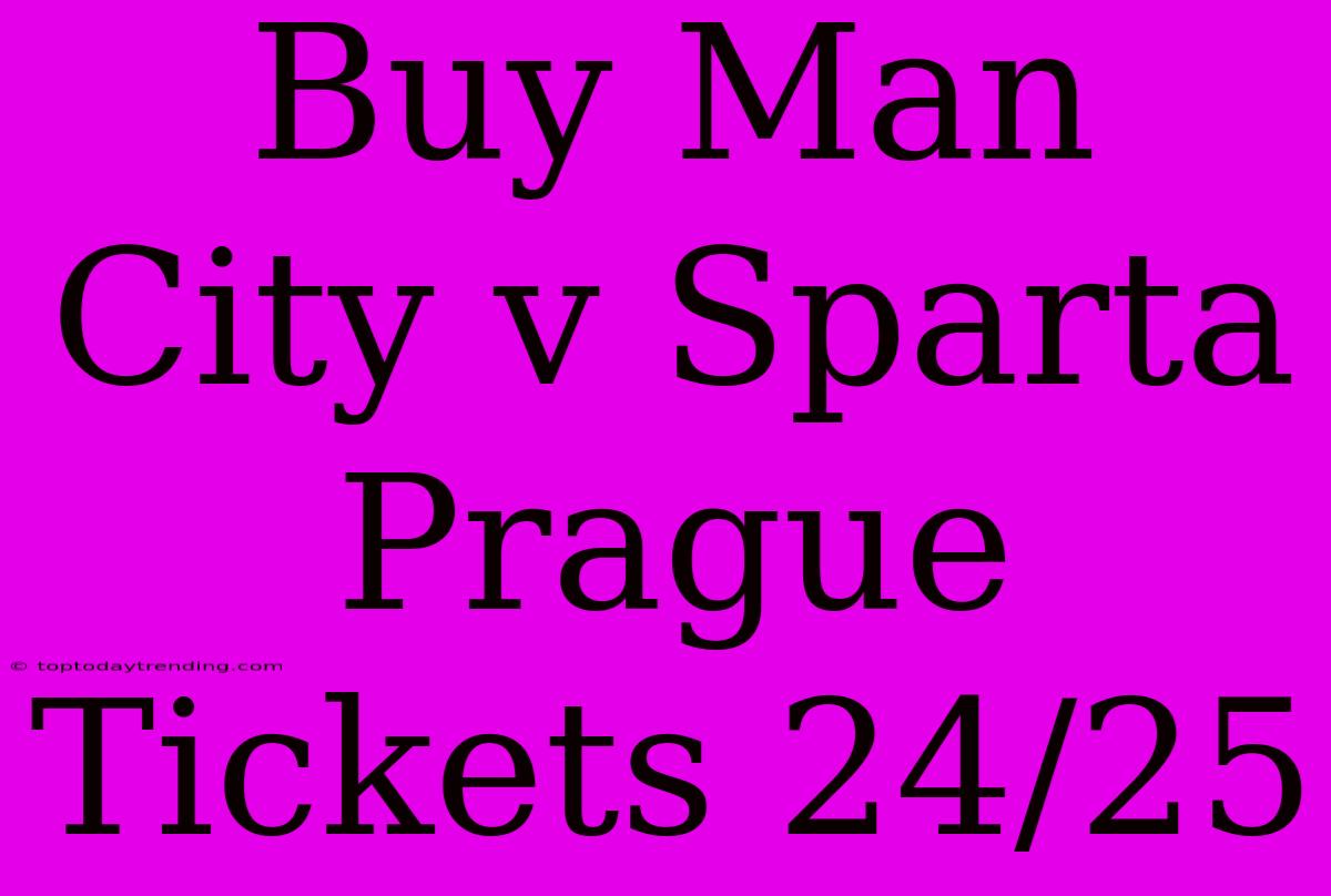 Buy Man City V Sparta Prague Tickets 24/25