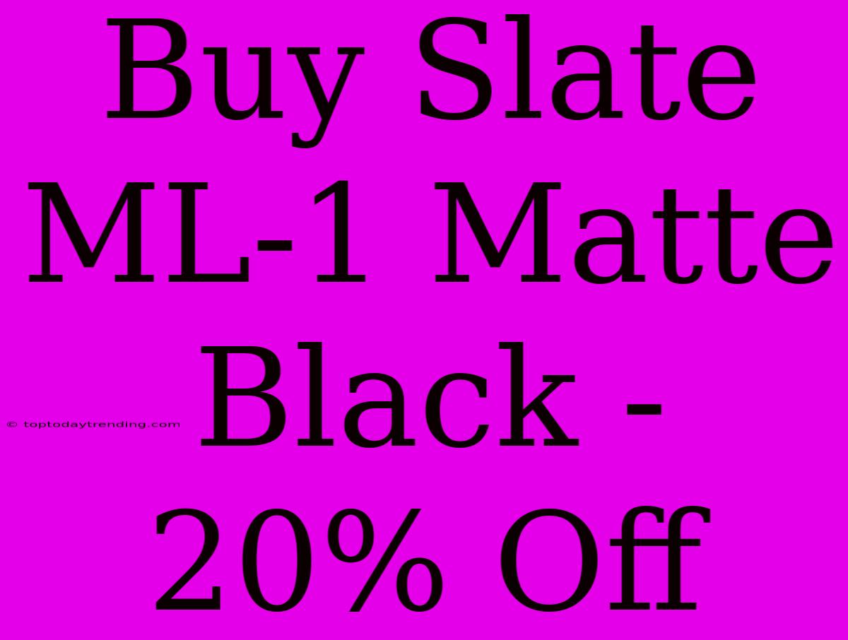 Buy Slate ML-1 Matte Black - 20% Off