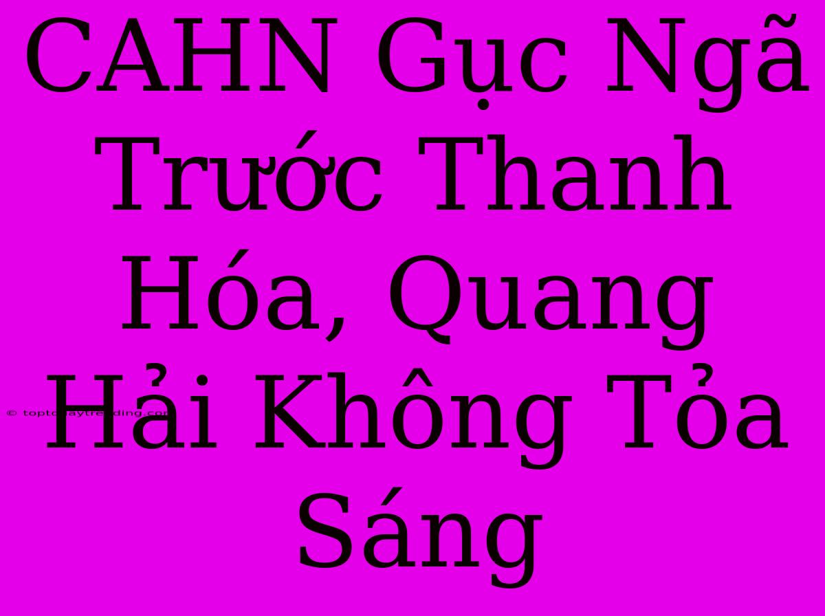 CAHN Gục Ngã Trước Thanh Hóa, Quang Hải Không Tỏa Sáng