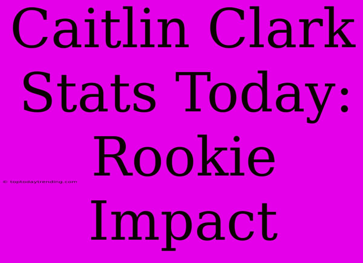 Caitlin Clark Stats Today: Rookie Impact