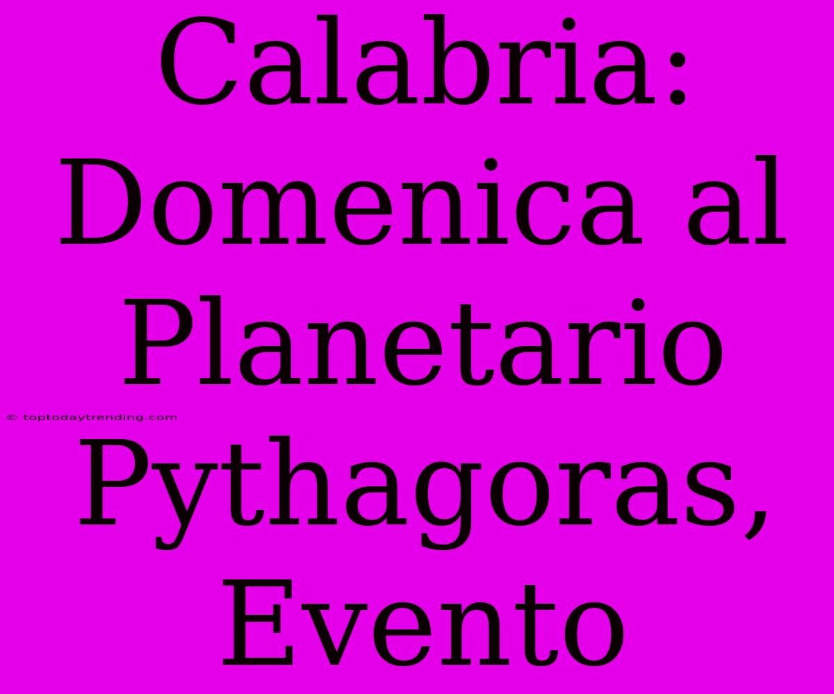 Calabria: Domenica Al Planetario Pythagoras, Evento