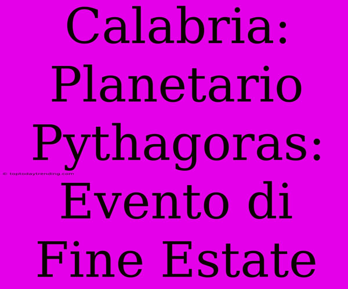 Calabria: Planetario Pythagoras: Evento Di Fine Estate