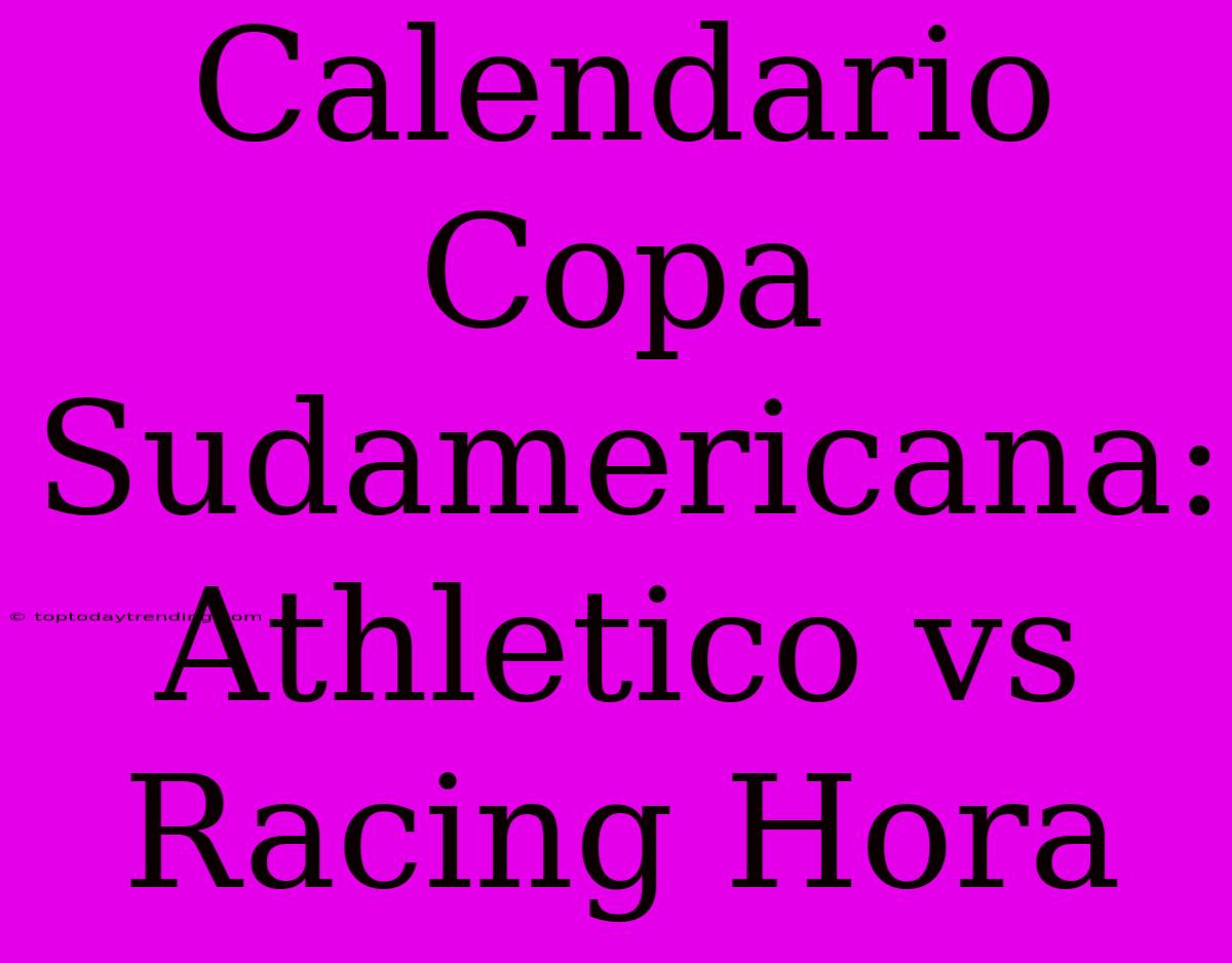 Calendario Copa Sudamericana: Athletico Vs Racing Hora