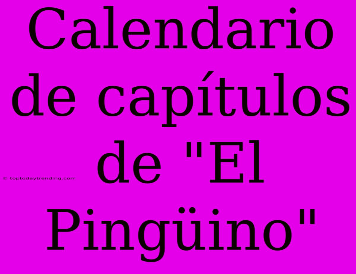 Calendario De Capítulos De 