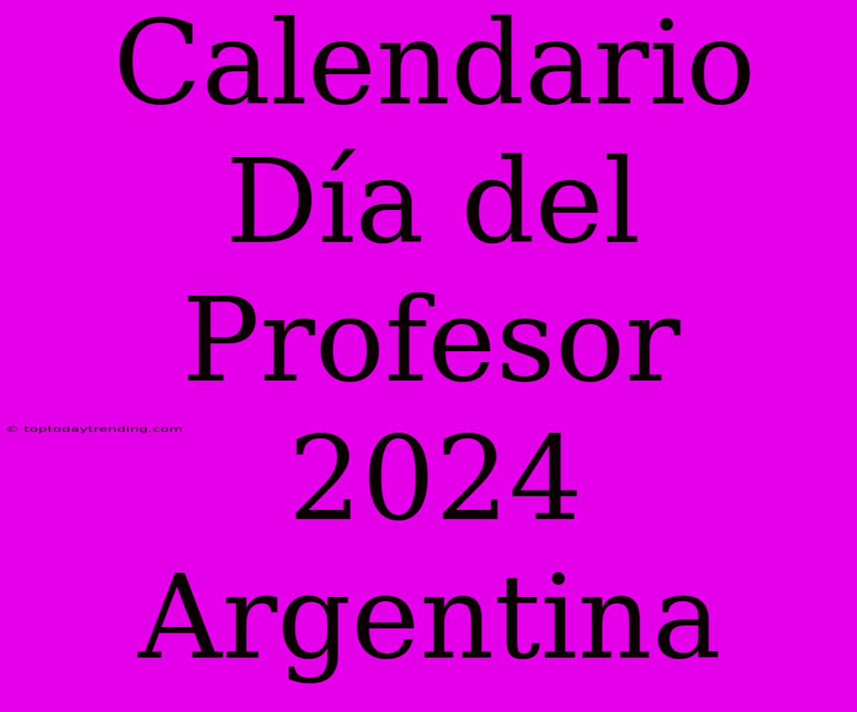 Calendario Día Del Profesor 2024 Argentina