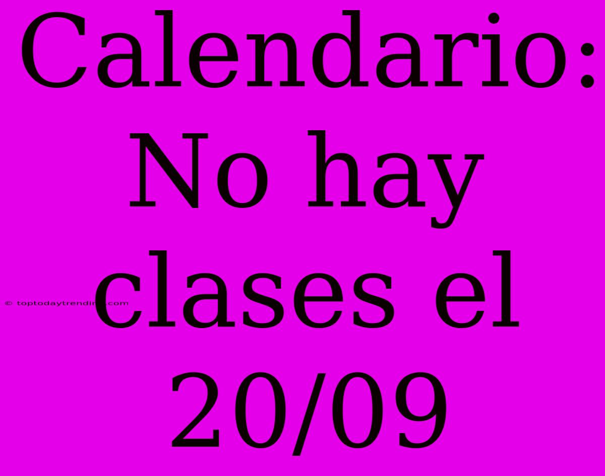 Calendario: No Hay Clases El 20/09