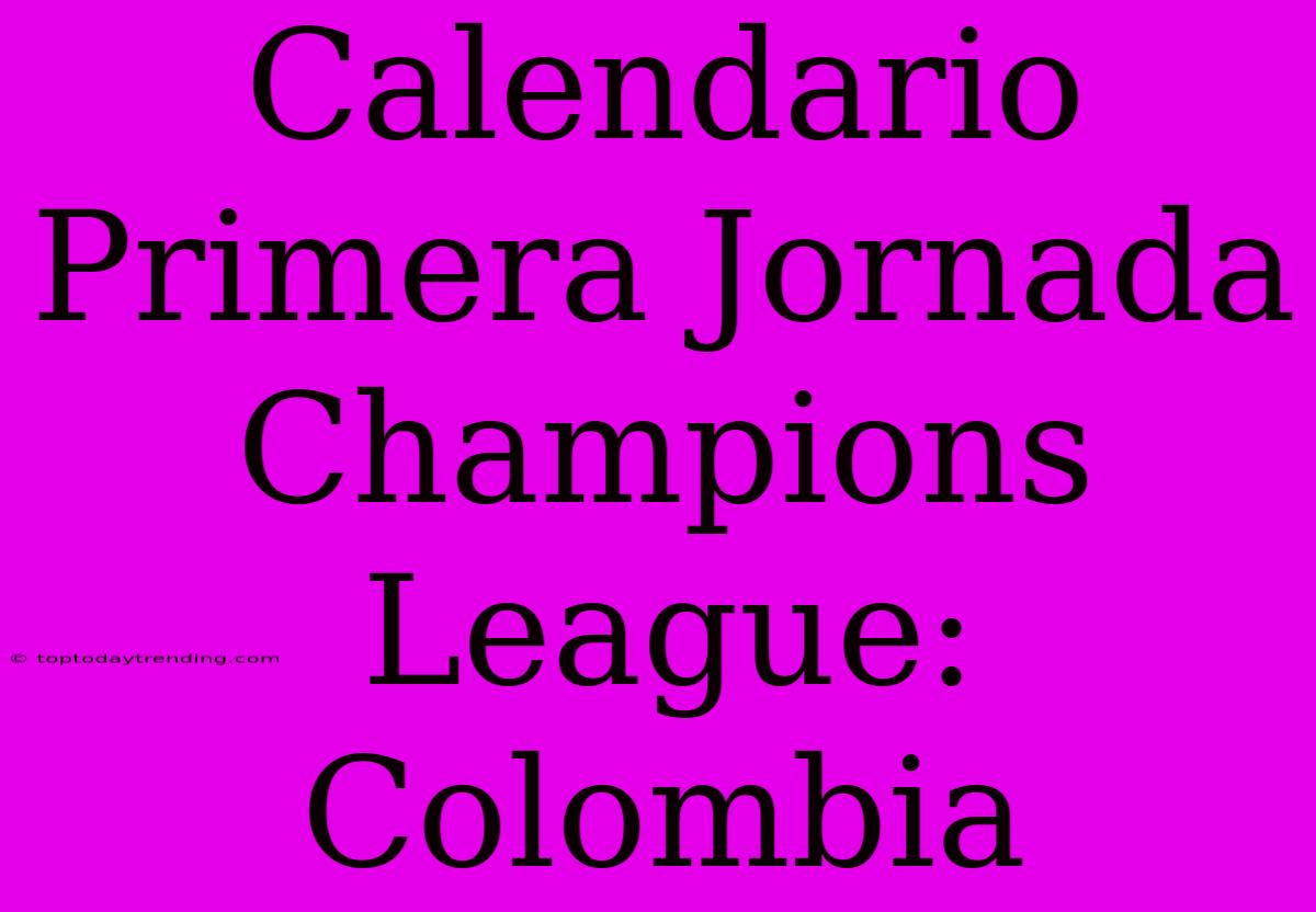 Calendario Primera Jornada Champions League: Colombia