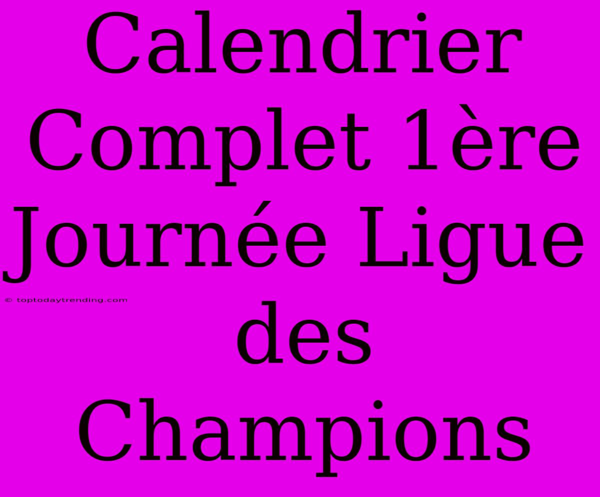 Calendrier Complet 1ère Journée Ligue Des Champions