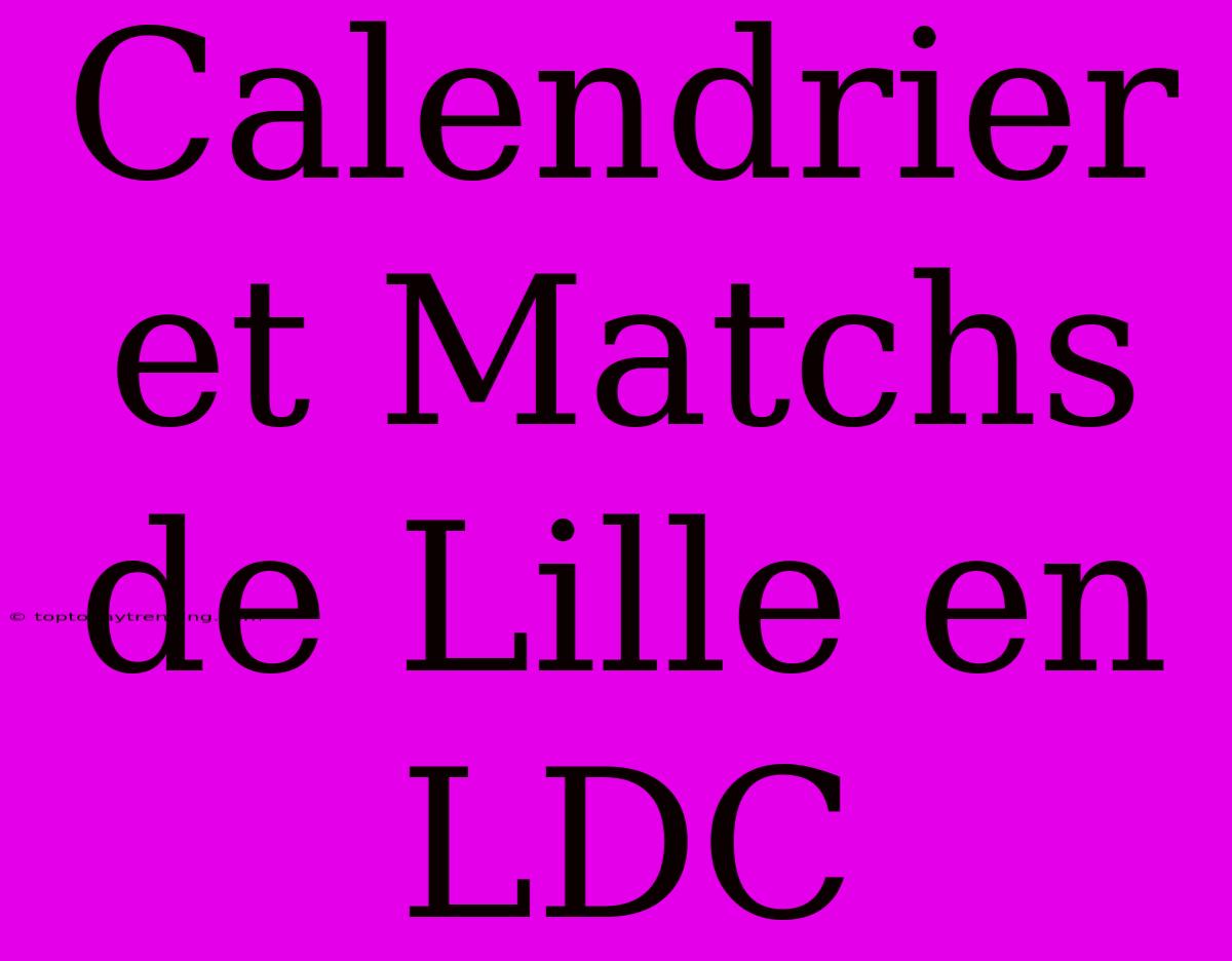 Calendrier Et Matchs De Lille En LDC