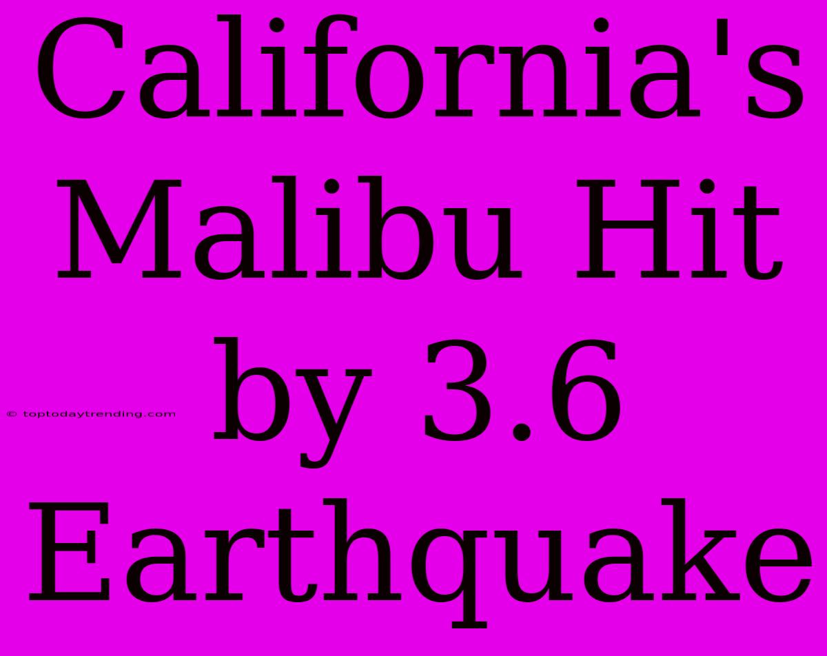 California's Malibu Hit By 3.6 Earthquake