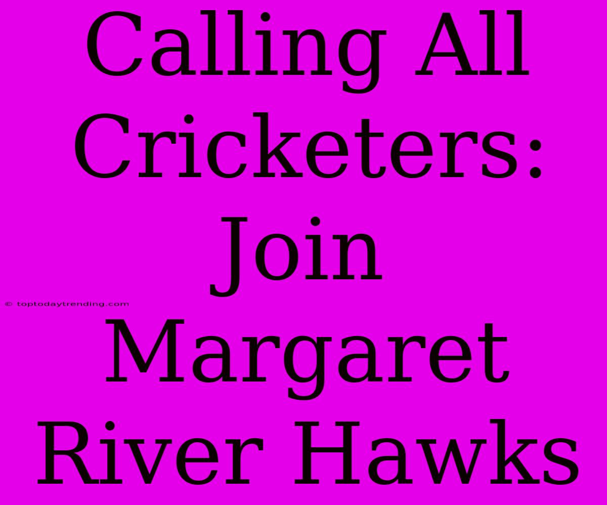 Calling All Cricketers: Join Margaret River Hawks