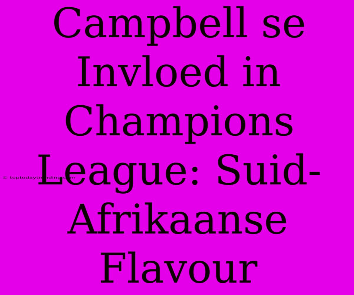 Campbell Se Invloed In Champions League: Suid-Afrikaanse Flavour