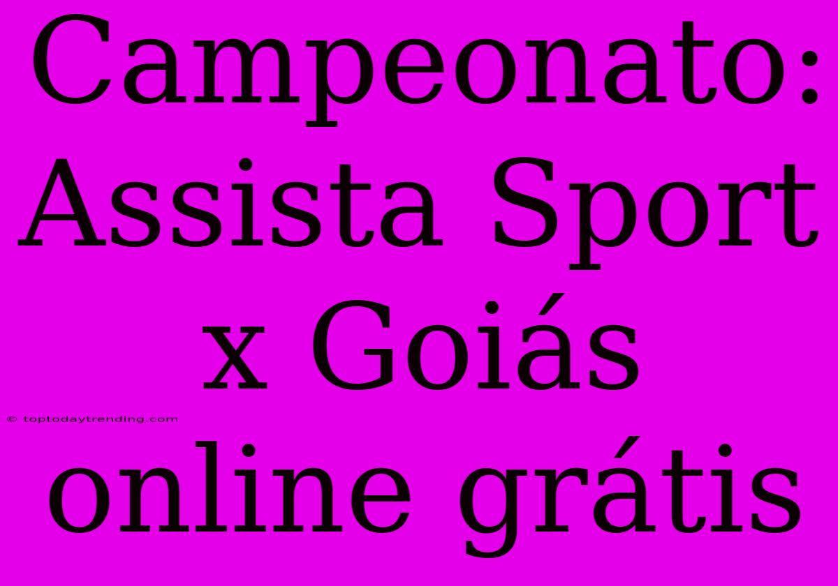 Campeonato: Assista Sport X Goiás Online Grátis