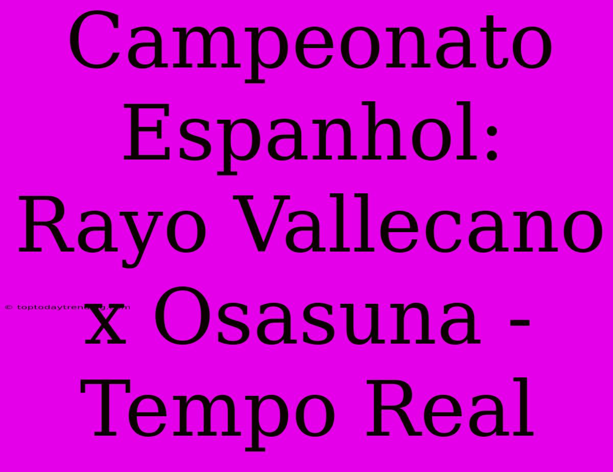 Campeonato Espanhol: Rayo Vallecano X Osasuna - Tempo Real