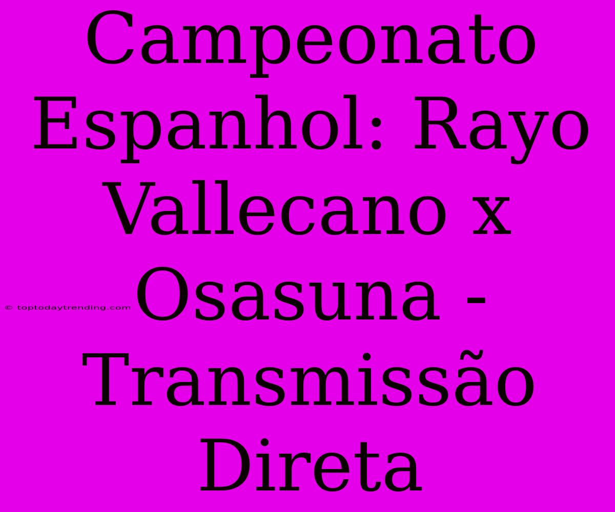 Campeonato Espanhol: Rayo Vallecano X Osasuna - Transmissão Direta