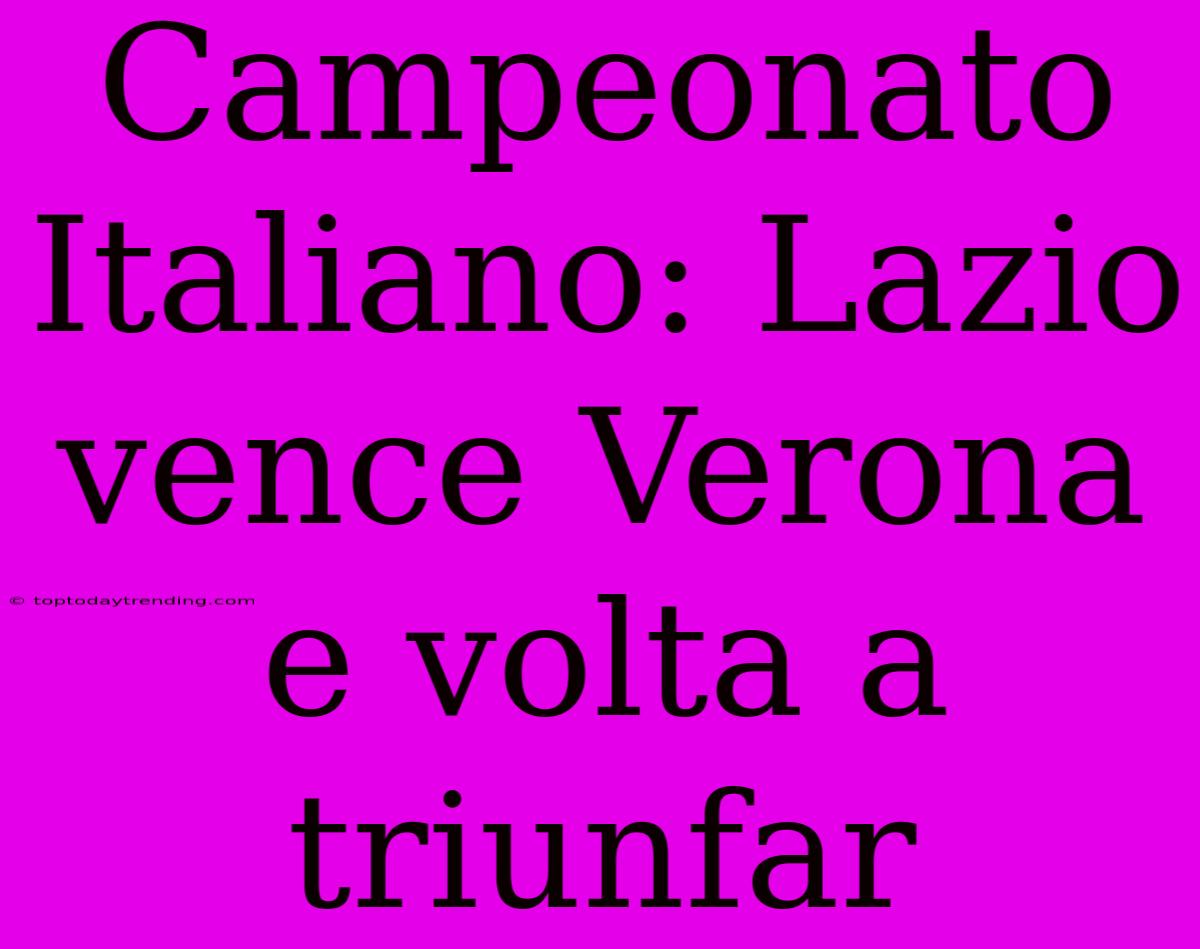 Campeonato Italiano: Lazio Vence Verona E Volta A Triunfar