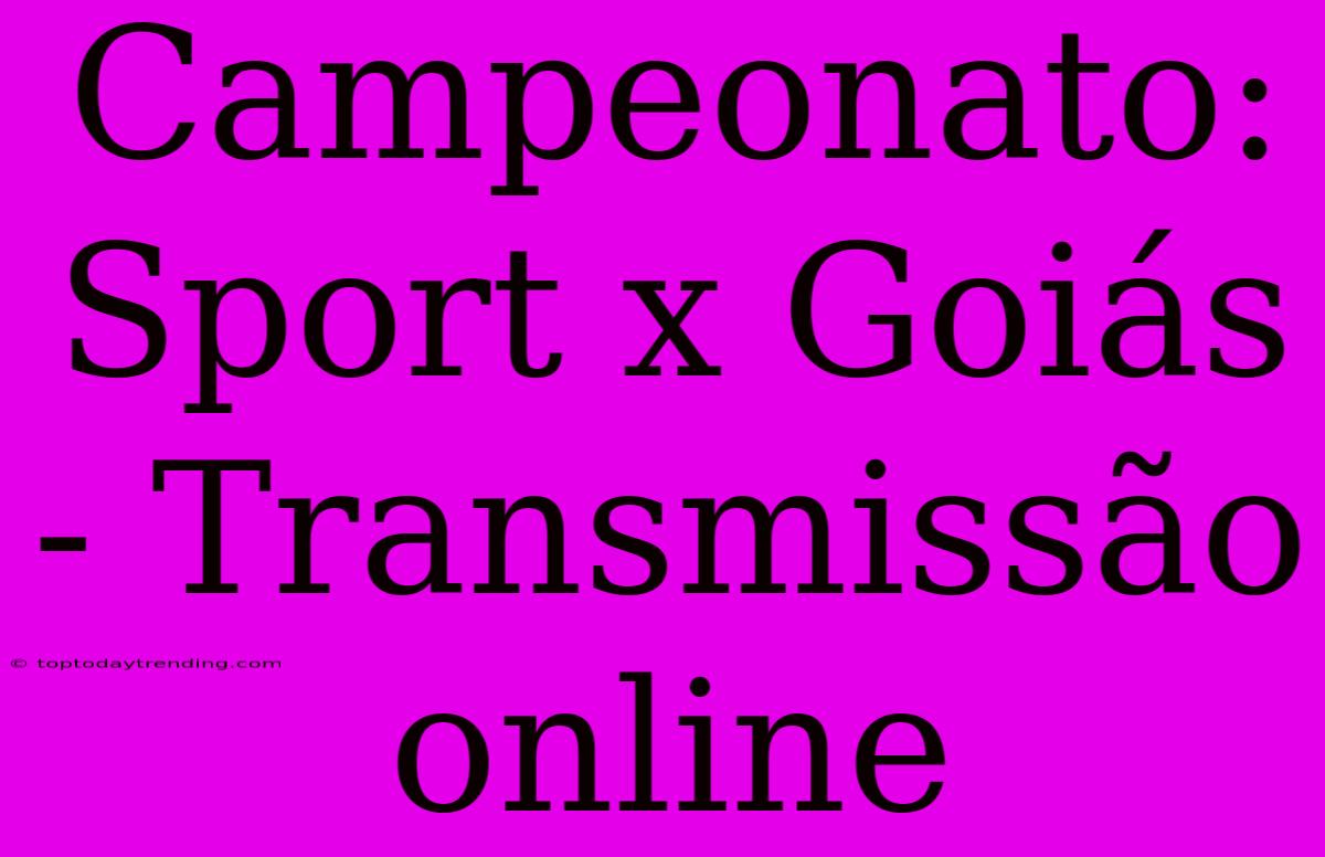 Campeonato: Sport X Goiás - Transmissão Online