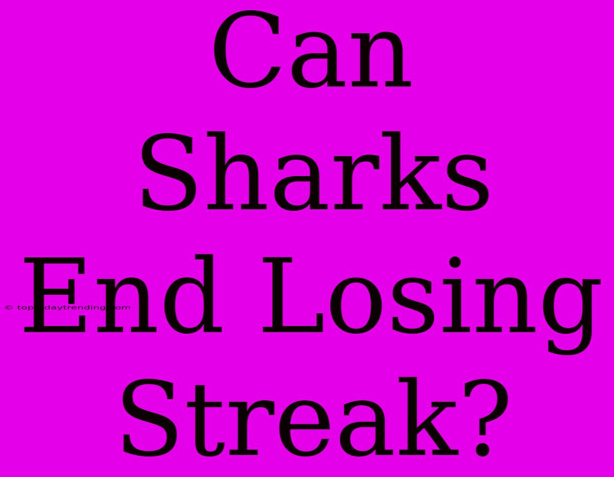 Can Sharks End Losing Streak?