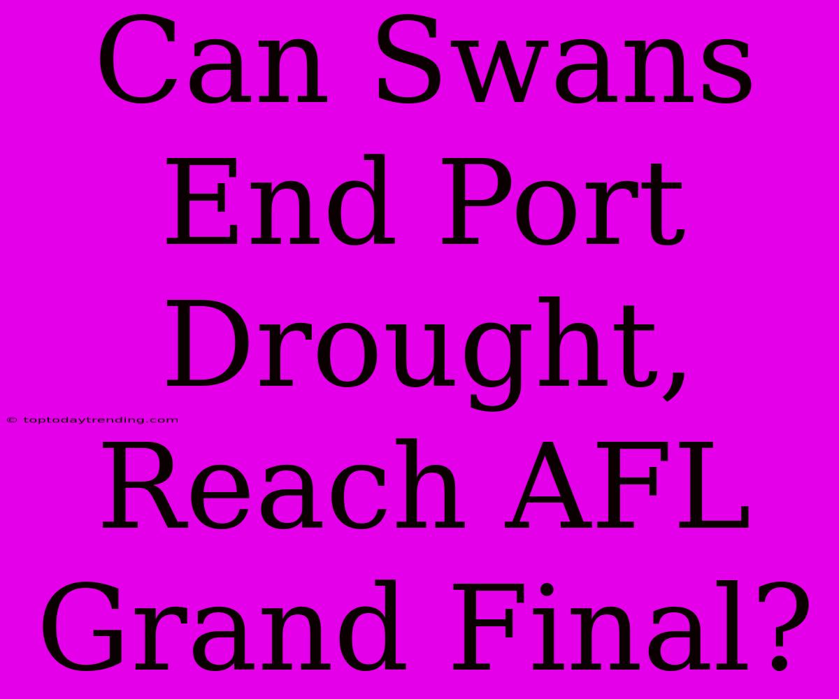 Can Swans End Port Drought, Reach AFL Grand Final?