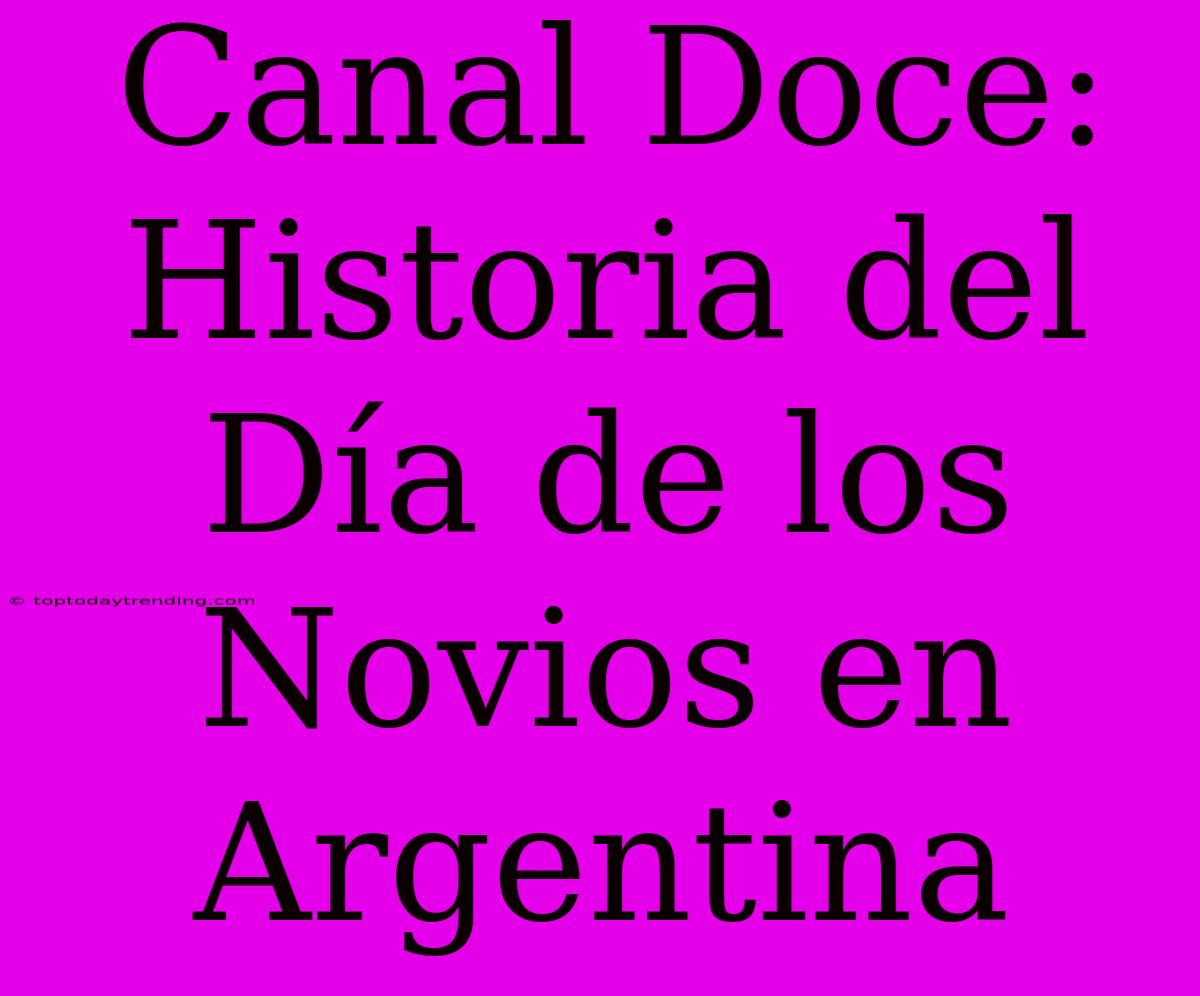 Canal Doce: Historia Del Día De Los Novios En Argentina