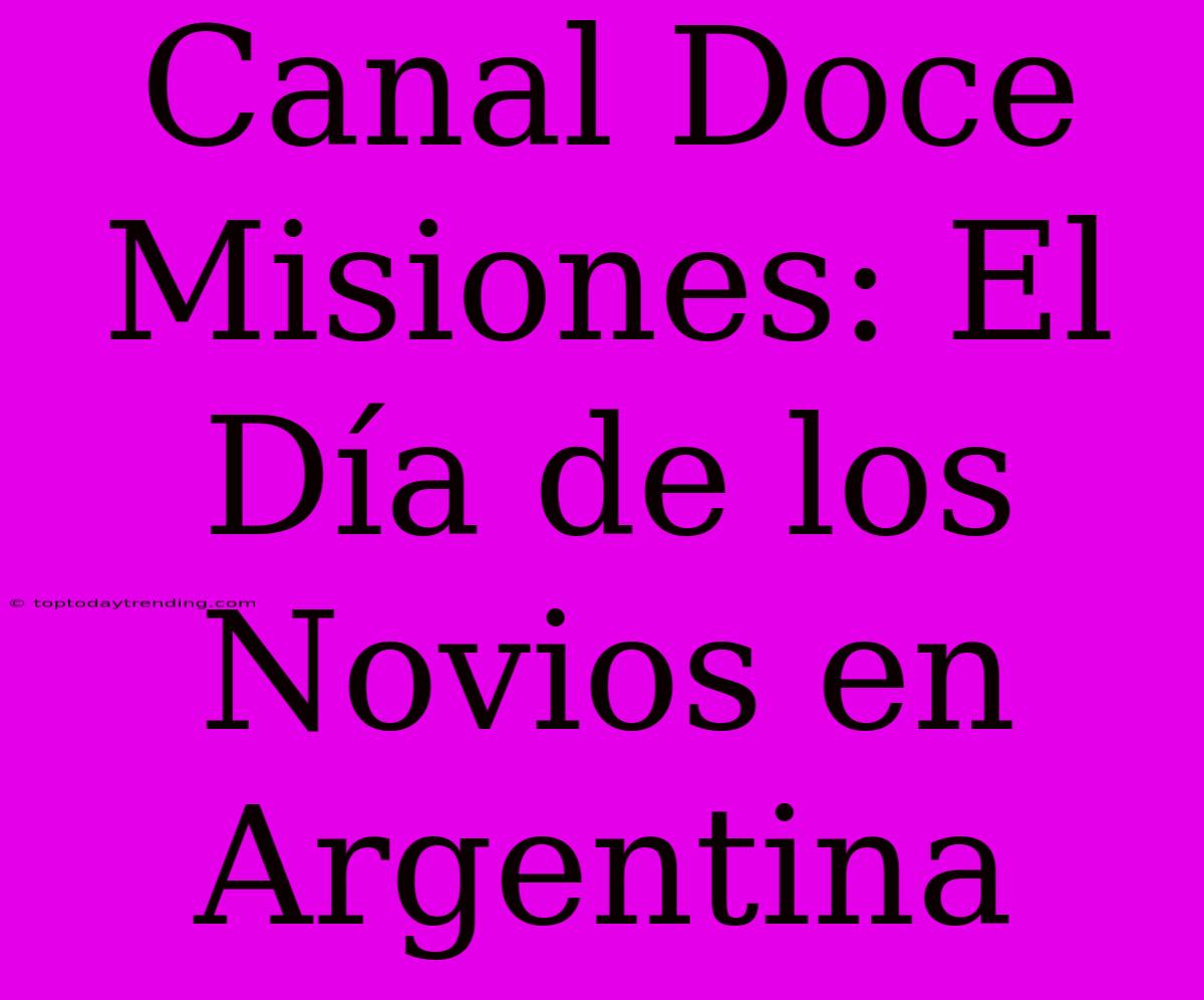 Canal Doce Misiones: El Día De Los Novios En Argentina