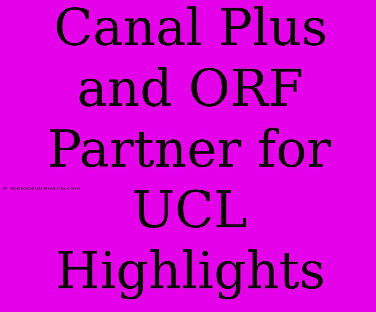 Canal Plus And ORF Partner For UCL Highlights