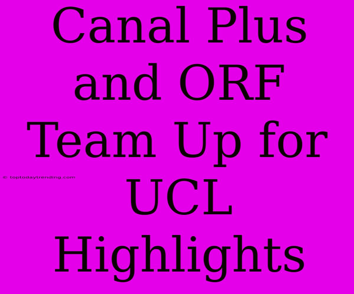 Canal Plus And ORF Team Up For UCL Highlights