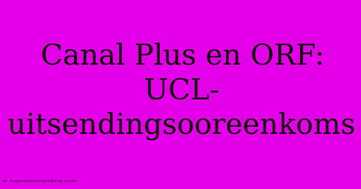 Canal Plus En ORF: UCL-uitsendingsooreenkoms