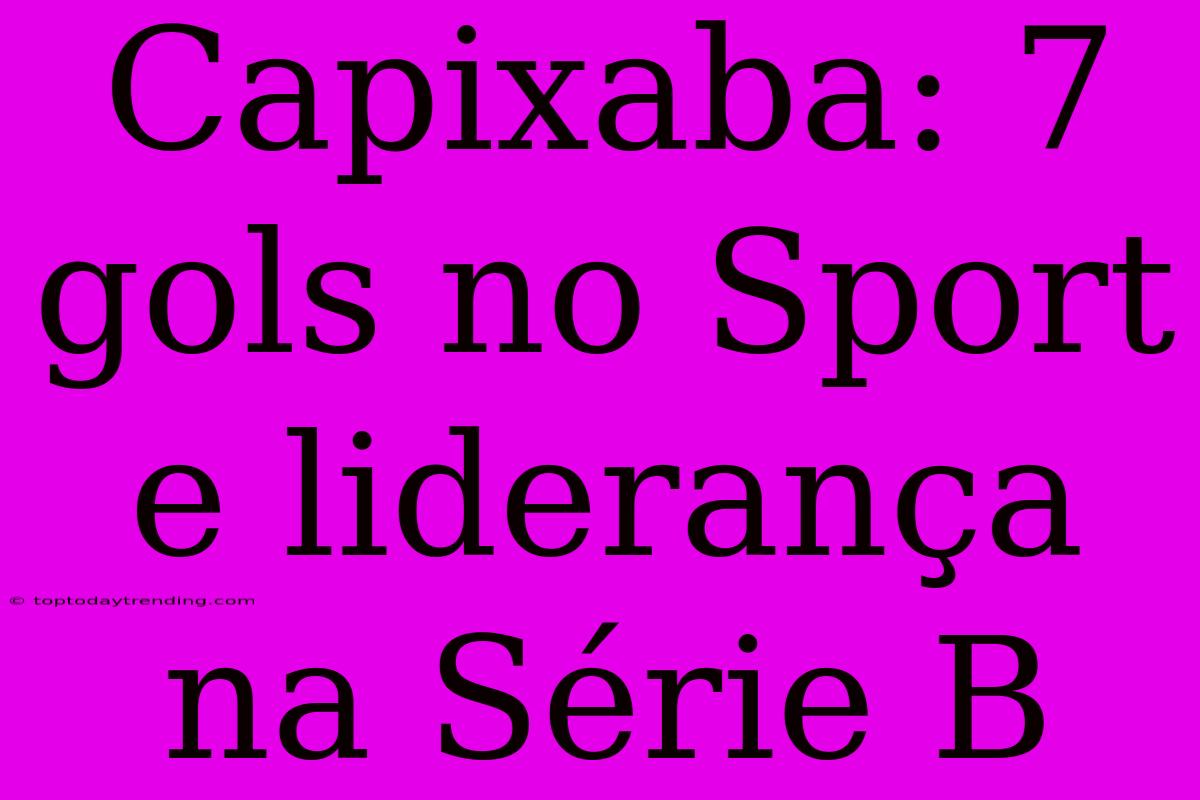 Capixaba: 7 Gols No Sport E Liderança Na Série B