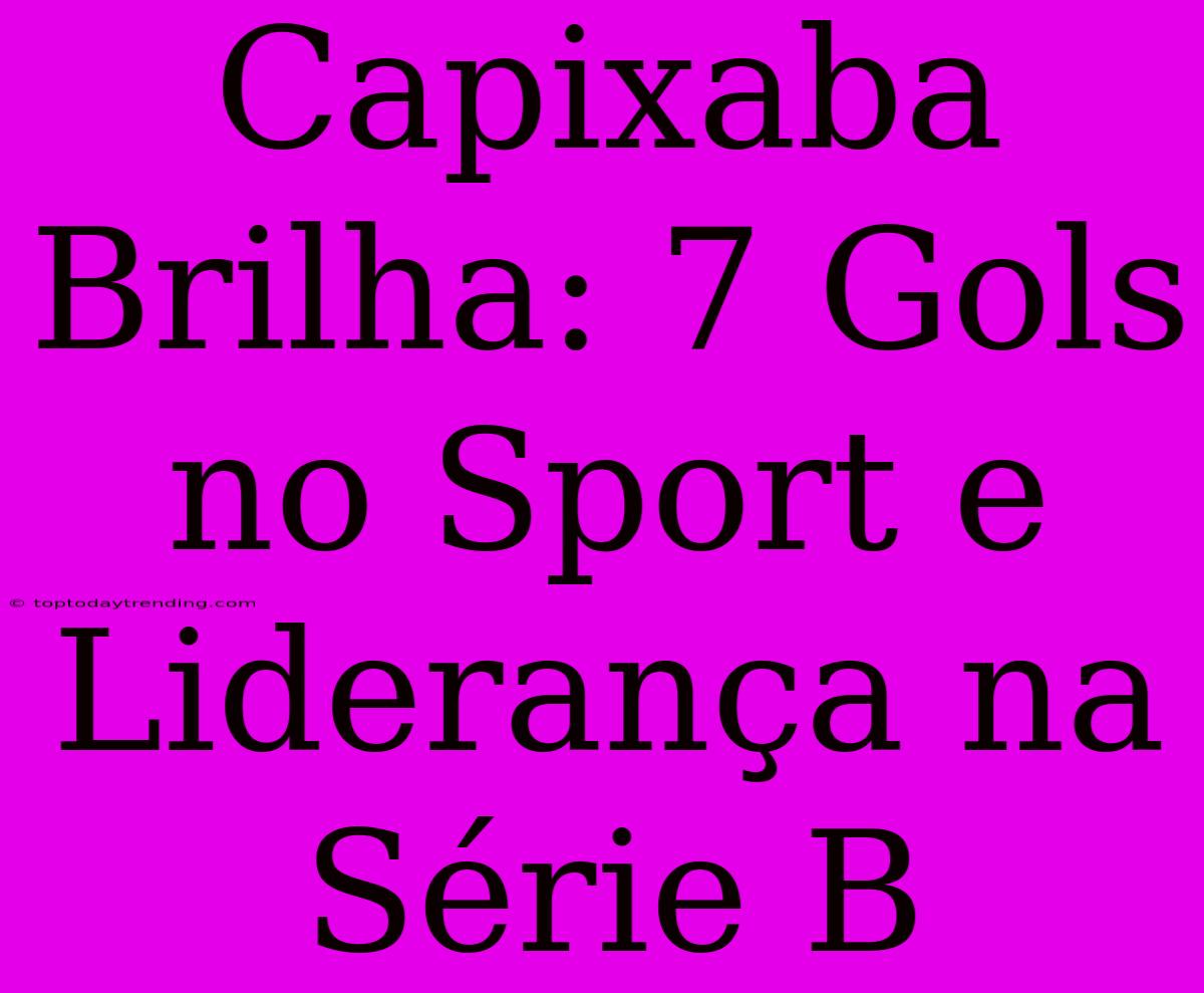 Capixaba Brilha: 7 Gols No Sport E Liderança Na Série B