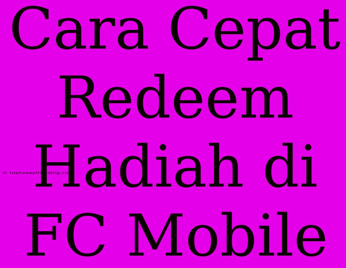 Cara Cepat Redeem Hadiah Di FC Mobile