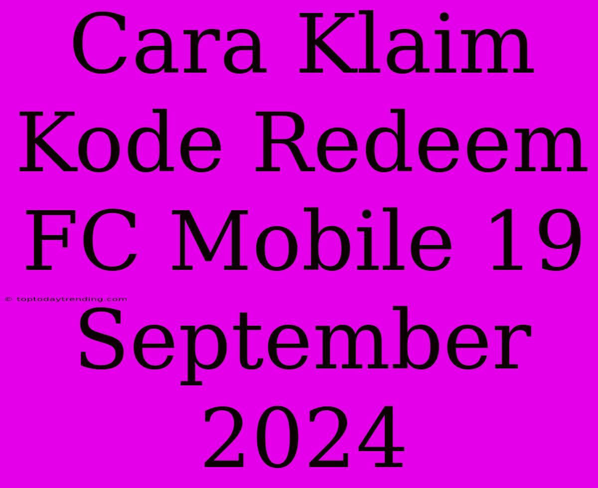 Cara Klaim Kode Redeem FC Mobile 19 September 2024