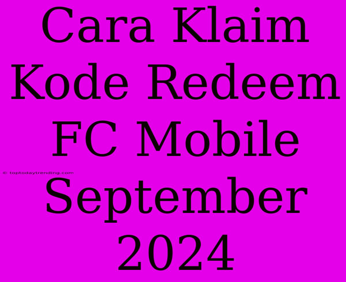 Cara Klaim Kode Redeem FC Mobile September 2024